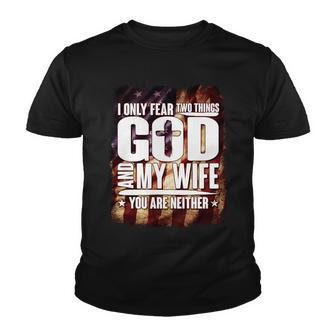 I Only Fear Two Things God And My Wife You Are Neither Youth T-shirt - Monsterry CA