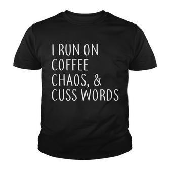 I Run On Coffee Chaos & Cuss Words Tshirt Youth T-shirt - Monsterry