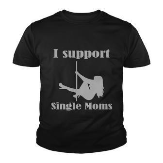 I Support Single Moms Stripper Pole Dancer Youth T-shirt - Monsterry