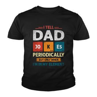 I Tell Dad Jokes Periodically Dad Jokes Shirt Fathers Day Shirt Youth T-shirt - Thegiftio UK