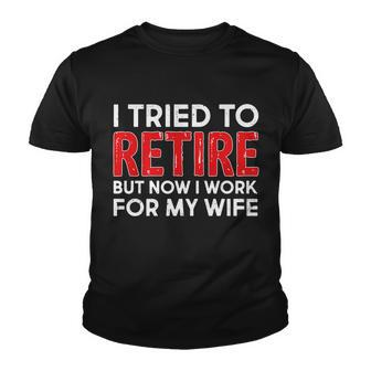 I Tried To Retire But Now I Work For My Wife Tshirt V2 Youth T-shirt - Monsterry