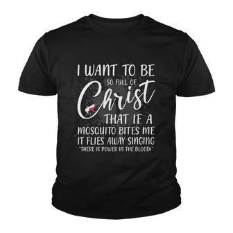 I Want To Be So Full Of Christ Mosquito Bite Funny Christian Quote V2 Youth T-shirt - Thegiftio UK