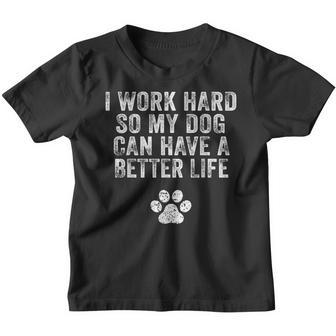 I Work Hard So My Dog Can Have A Better Life Distressed Youth T-shirt - Thegiftio UK