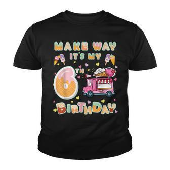 Ice Cream Truck Birthday Kids Make Way Its My 6Th Birthday Youth T-shirt - Seseable