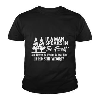 If A Man Speaks In The Forest And There’S No Woman To Hear Him Is He Still Wrong Youth T-shirt - Thegiftio UK
