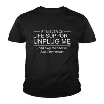 If Im Ever On Life Support Unplug Me Funny Youth T-shirt - Monsterry
