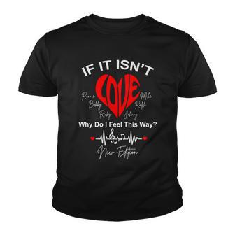 If It Isnt Love Why Do I Feel This Way New Edition Youth T-shirt - Monsterry AU