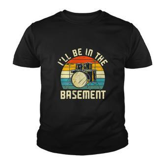 Ill Be In The Basement Drums Funny Drummers Youth T-shirt - Monsterry AU