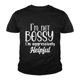 I’M Not Bossy I’M Aggressively Helpful Tshirt Youth T-shirt - Monsterry