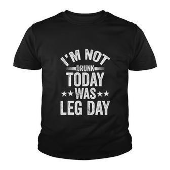 Im Not Drunk Today Was Leg Day Workout Fitness Gym Yoga Youth T-shirt - Monsterry AU