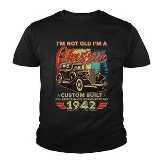 Im Not Old Im A Classic 1942 Custom Built 80Th Birthday Tshirt Youth T-shirt - Monsterry UK