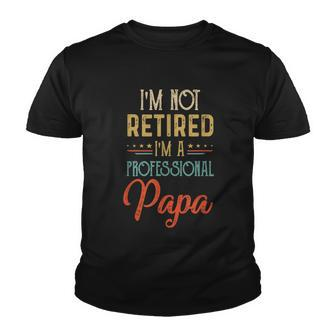 Im Not Retired A Professional Papa Father Day Vintage Youth T-shirt - Monsterry AU