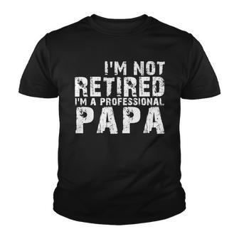 Im Not Retired Im A Professional Papa Tshirt Youth T-shirt - Monsterry UK