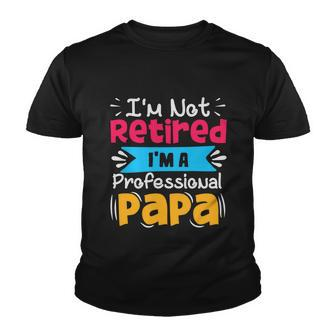 Im Not Retired Professional Papa Fathers Day Grandpa Best Dads Youth T-shirt - Thegiftio UK