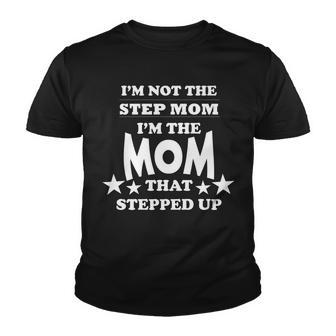 Im Not The Step Mom Im The Mom That Stepped Up Tshirt Youth T-shirt - Monsterry