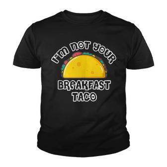 I’M Not Your Breakfast Tacos Youth T-shirt - Thegiftio UK