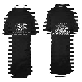 Im Quitting To Pursue My Dream Of Not Working Here Tshirt Youth T-shirt - Monsterry