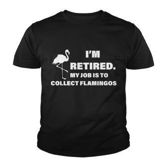 Im Retired My Job Is To Collect Flamingos Youth T-shirt - Monsterry