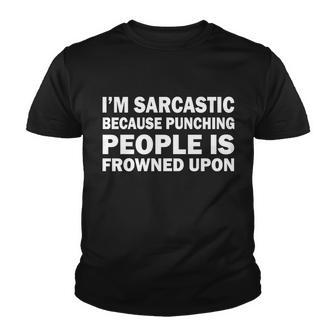 Im Sarcastic Because Punching People Is Frowned Upon Tshirt Youth T-shirt - Monsterry