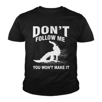 Im Snowboarding Dont Follow Me You Wont Make It Tshirt Youth T-shirt - Monsterry