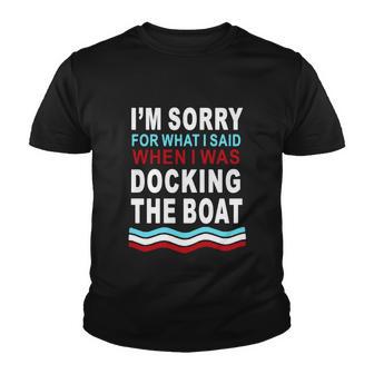 Im Sorry For What I Im Sorry For What I Said When I Was Docking The Boatsaid When I Was Docking The Boat Youth T-shirt - Thegiftio UK