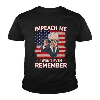 Impeach Me I Wont Even Remember Funny Joe Biden Youth T-shirt - Monsterry AU