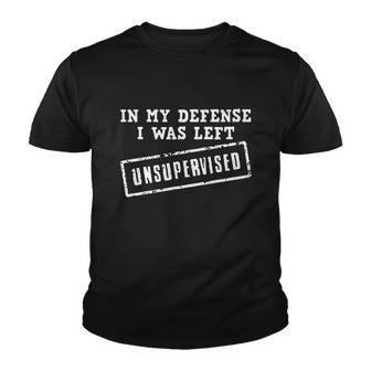 In My Defense I Was Left Unsupervised Funny Tshirt Youth T-shirt - Monsterry