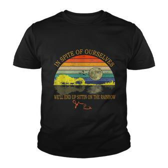 In Spite Of Ourselves Well End Up Sittin On The Rainbow Tshirt Youth T-shirt - Monsterry UK