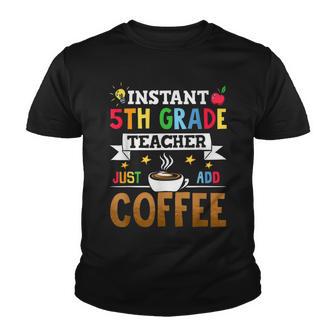 Instant 5Th Grade Teacher Just Add Coffee Youth T-shirt - Thegiftio UK