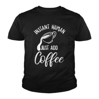 Instant Human Just Add Coffee Design For A Coffee Lover Youth T-shirt - Thegiftio UK