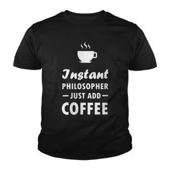 Instant Philosopher Just Add Coffee Philosophy Quote Gift Youth T-shirt - Thegiftio UK