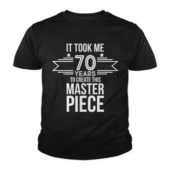 It Took Me 70 Years To Create This Masterpiece 70Th Birthday Tshirt Youth T-shirt - Monsterry