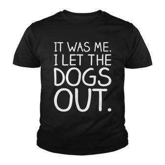 It Was Me I Let The Dogs Out Funny Hilarious Youth T-shirt - Monsterry