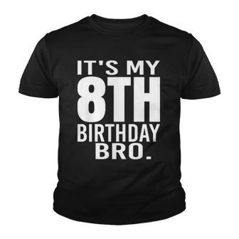It&8217S My 8Th Birthday Bro Eighth Birthday Party Boys Girls Youth T-shirt | Mazezy