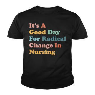 Its A Good Day For Radical Change In Nursing Youth T-shirt - Thegiftio UK