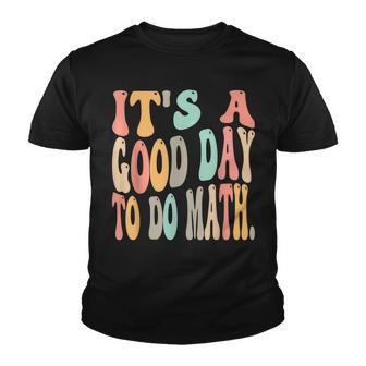 Its A Good Day To Do Math For Math Funny Math Teacher Youth T-shirt - Thegiftio UK