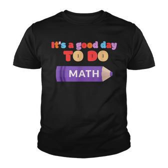 Its A Good Day To Do Math Funny Math Teacher Math Youth T-shirt - Thegiftio UK