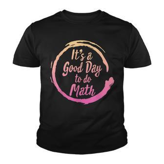 Its A Good Day To Do Math Lover Mathematician Math Teacher Youth T-shirt - Thegiftio UK