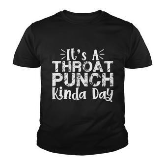 Its A Throat Punch Kinda Day Gift For And Kids Meaningful Gift Youth T-shirt - Thegiftio UK