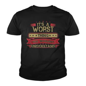 Its A Worst Thing You Wouldnt Understand T Shirt Worst Shirt Shirt For Worst Youth T-shirt - Seseable