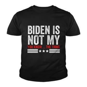 Joe Biden Is Not My You Know The Thing Funny Anti Biden Impeach 46 Graphic Design Printed Casual Daily Basic Youth T-shirt - Thegiftio UK