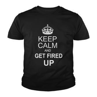 Keep Calm And Get Fired Up Tshirt Youth T-shirt - Monsterry