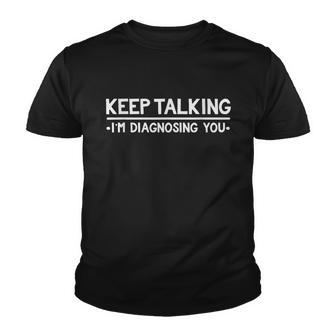 Keep Talking Im Diagnosing You Funny Psychology Youth T-shirt - Thegiftio UK