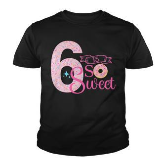 Kids Cute 6 Is So Sweet Donut 6Th Birthday Girl Donut Youth T-shirt - Seseable