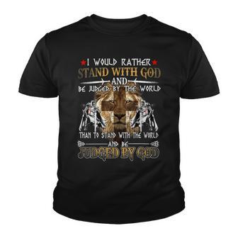 Knight Templar T Shirt - I Would Rather Stand With God And Be Judged By The World Than To Stand With The World And Be Judged By God - Knight Templar Store Youth T-shirt - Seseable