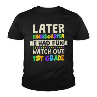 Later Kindergarten I Had Fun Watch Out 1St Grade Youth T-shirt - Thegiftio UK