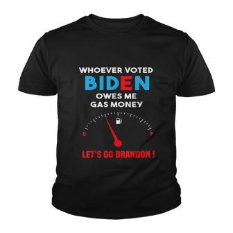 Lets Go Brandon Whoever Voted Biden Owes Me Gas Money Youth T-shirt - Monsterry