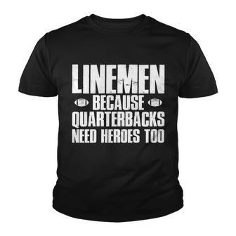 Linemen Because Quarterbacks Need Heroes Too Tshirt Youth T-shirt - Monsterry DE