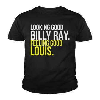 Looking Good Billy Ray Feeling Good Louis Gift Youth T-shirt - Seseable