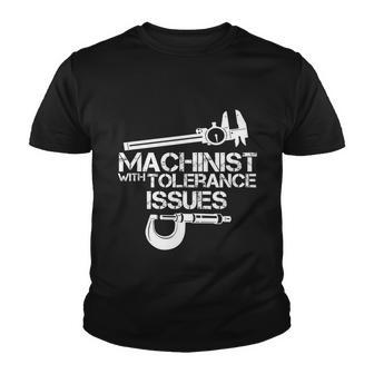 Machinist With Tolerance Issues Funny Machinist Funny Gift Youth T-shirt - Monsterry AU